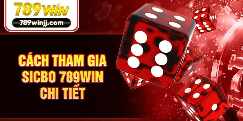 Cách tham gia Sicbo 789win chi tiết