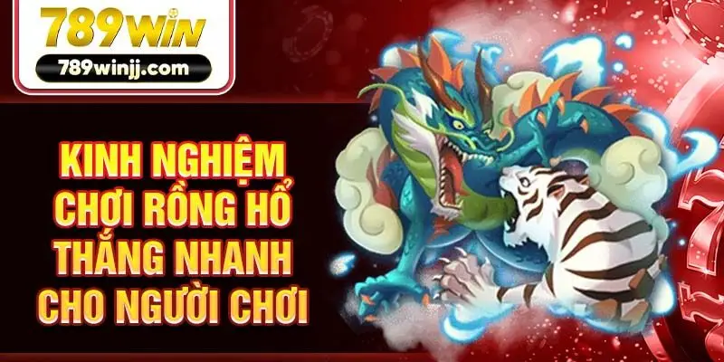 Kinh nghiệm chơi rồng hổ thắng nhanh cho người chơi Kinh nghiệm chơi rồng hổ thắng nhanh cho người chơi
