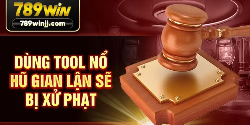 Dùng tool nổ hũ gian lận sẽ bị xử phạt Dùng tool nổ hũ gian lận sẽ bị xử phạt